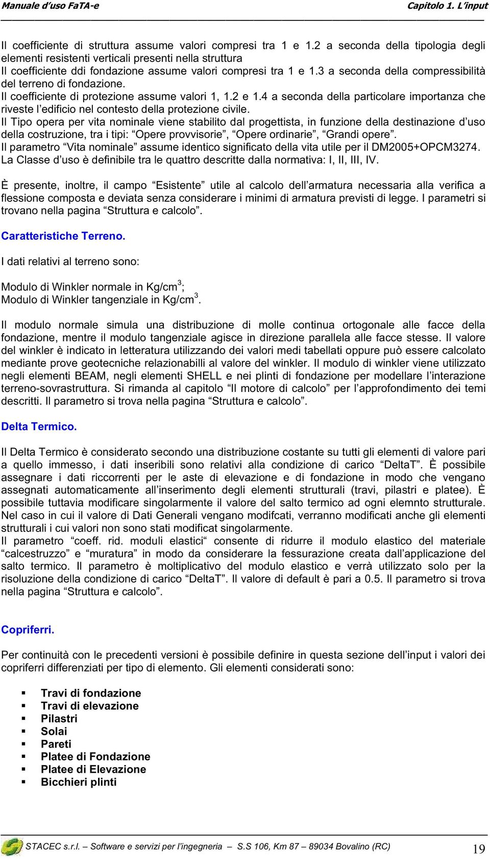 3 a seconda della compressibilità del terreno di fondazione. Il coefficiente di protezione assume valori 1, 1.2 e 1.