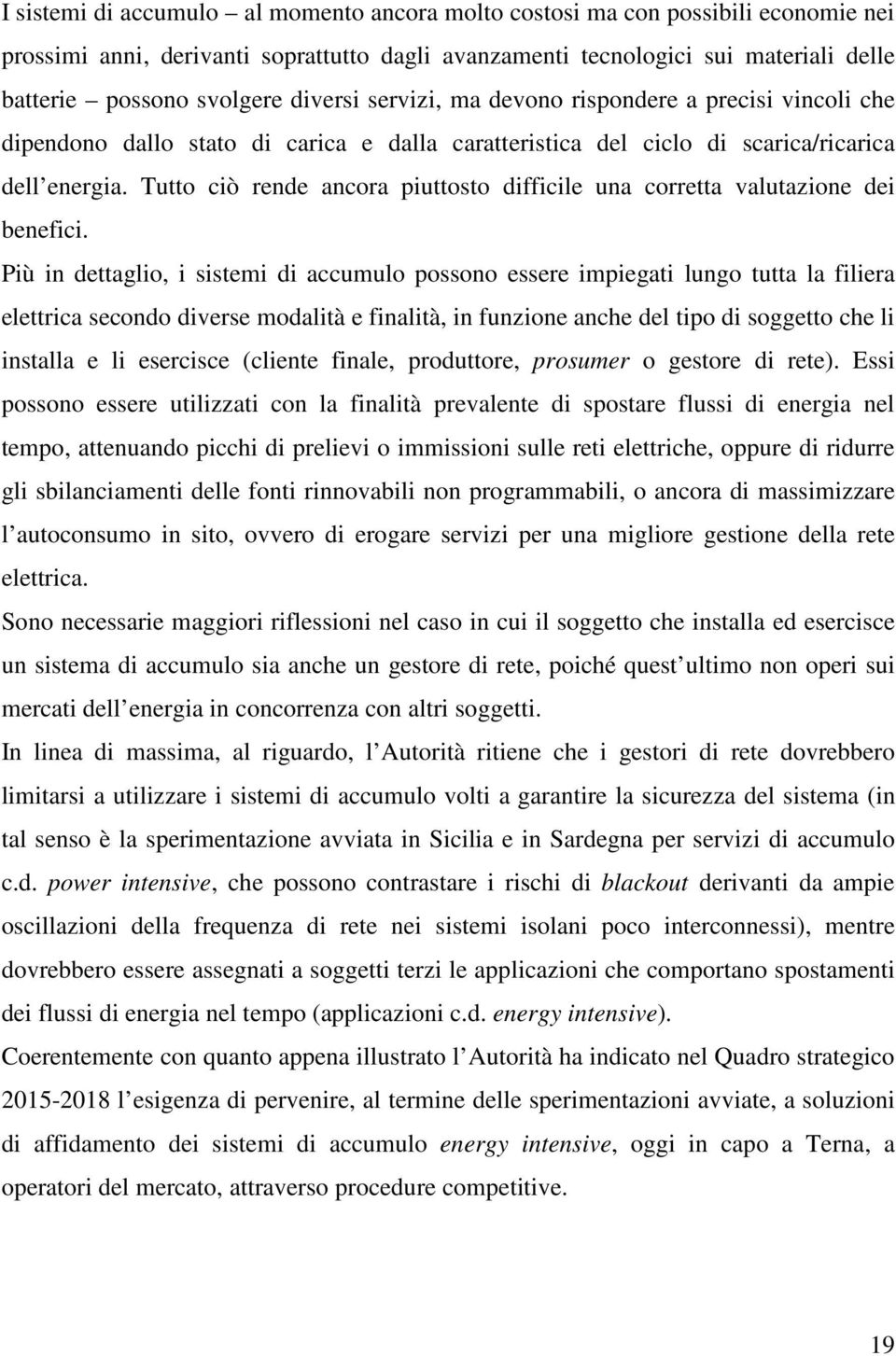 Tutto ciò rende ancora piuttosto difficile una corretta valutazione dei benefici.