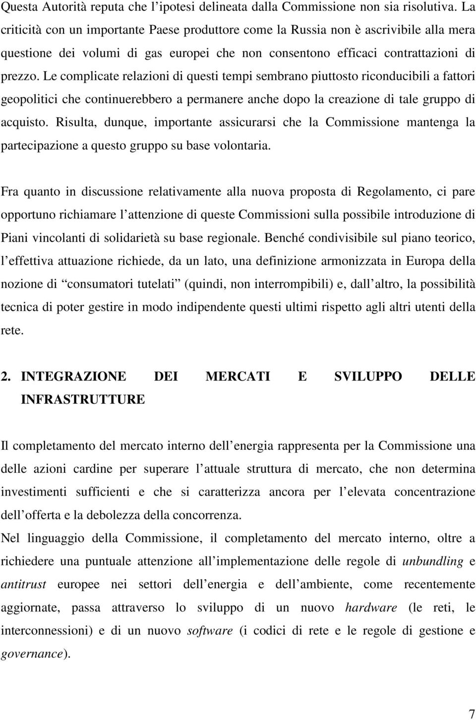 Le complicate relazioni di questi tempi sembrano piuttosto riconducibili a fattori geopolitici che continuerebbero a permanere anche dopo la creazione di tale gruppo di acquisto.