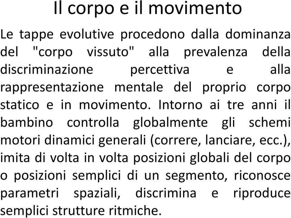 Intorno ai tre anni il bambino controlla globalmente gli schemi motori dinamici generali (correre, lanciare, ecc.