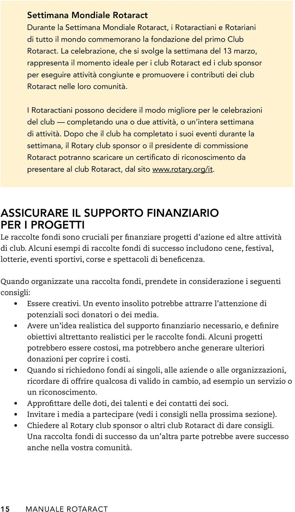 Rotaract nelle loro comunità. I Rotaractiani possono decidere il modo migliore per le celebrazioni del club completando una o due attività, o un intera settimana di attività.