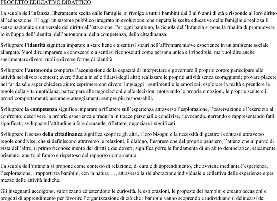 Per ogni bambino, la Scuola dell Infanzia si pone la finalità di promuovere lo sviluppo dell identità, dell autonomia, della competenza, della cittadinanza.