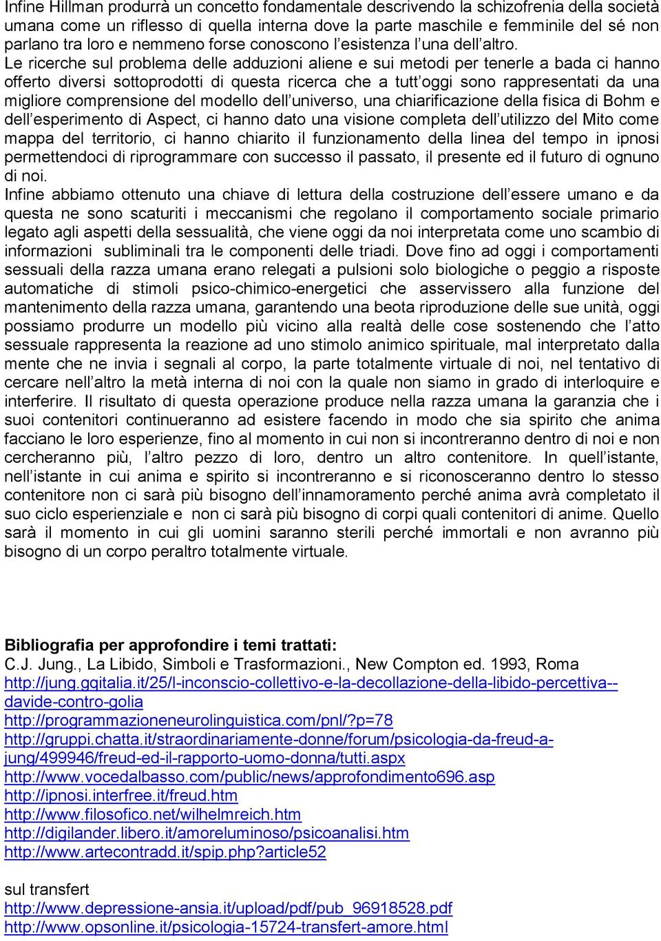 Le ricerche sul problema delle adduzioni aliene e sui metodi per tenerle a bada ci hanno offerto diversi sottoprodotti di questa ricerca che a tutt oggi sono rappresentati da una migliore