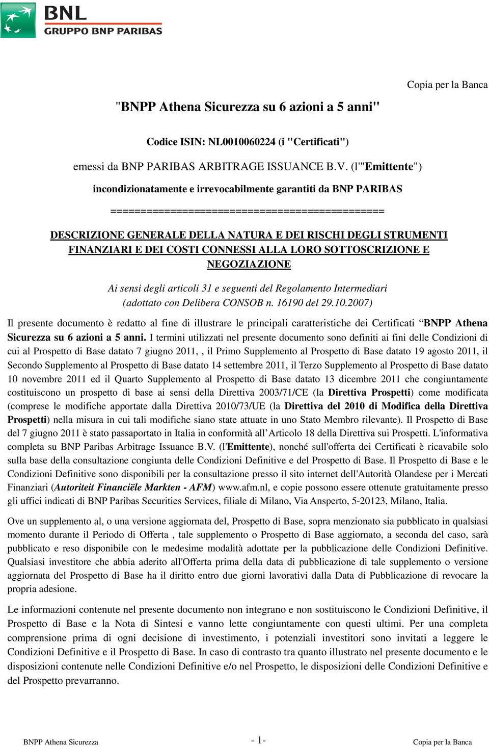 FINANZIARI E DEI COSTI CONNESSI ALLA LORO SOTTOSCRIZIONE E NEGOZIAZIONE Ai sensi degli articoli 31 e seguenti del Regolamento Intermediari (adottato con Delibera CONSOB n. 16190 del 29.10.