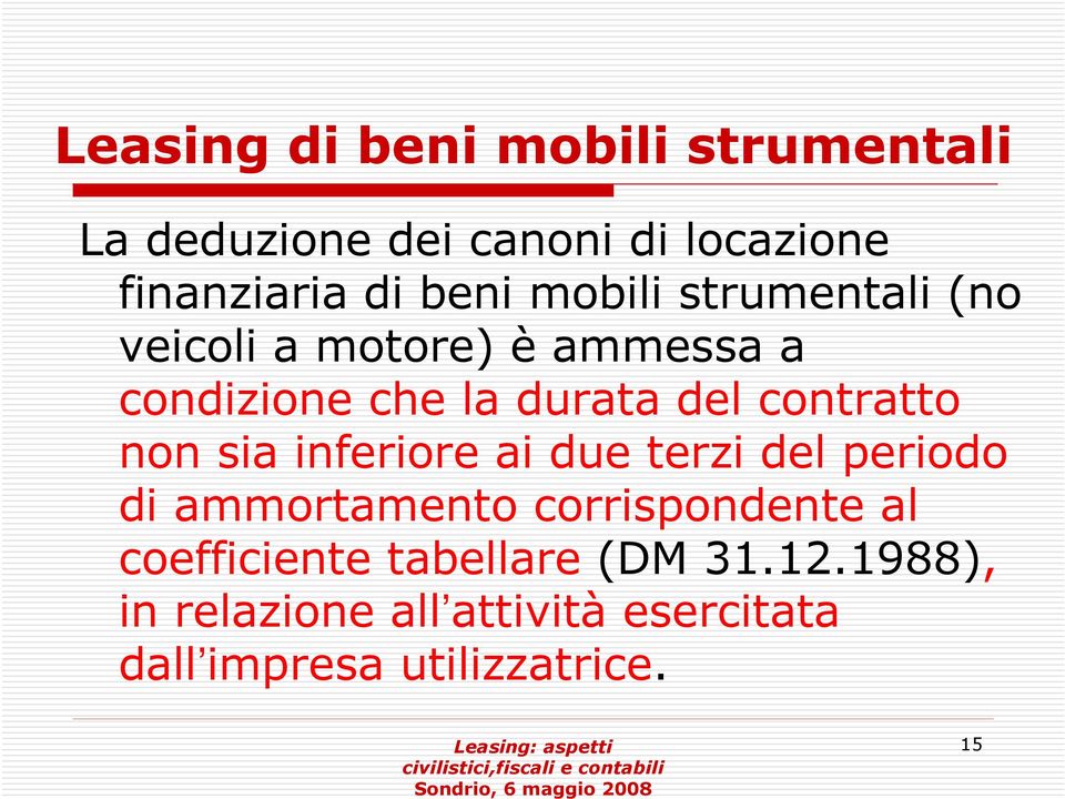 non sia inferiore ai due terzi del periodo di ammortamento corrispondente al coefficiente