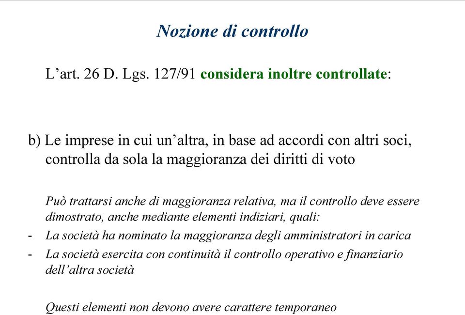 dimostrato, anche mediante elementi indiziari, quali: - La società ha nominato la maggioranza degli amministratori in carica - La