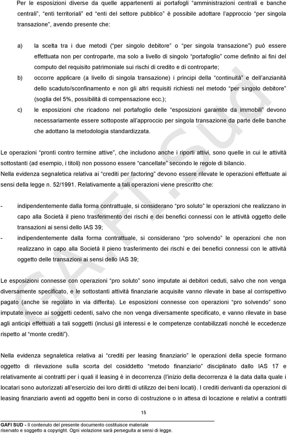 come definito ai fini del computo del requisito patrimoniale sui rischi di credito e di controparte; b) occorre applicare (a livello di singola transazione) i principi della continuità e dell