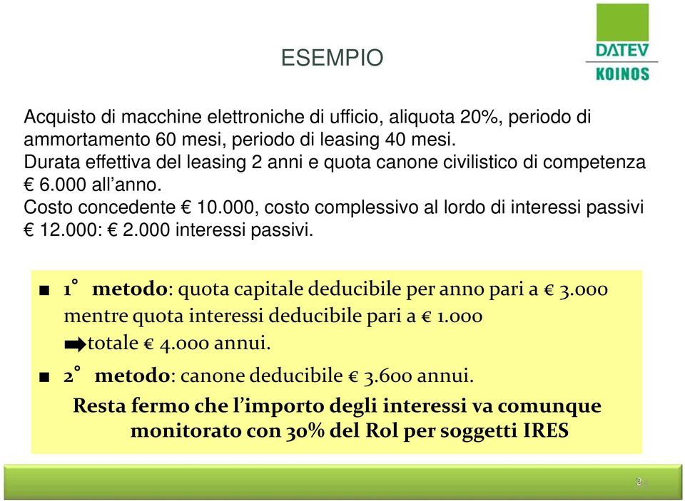 000, costo complessivo al lordo di interessi passivi 12.000: 2.000 interessi passivi. 1 metodo: quota capitale deducibile per anno pari a 3.