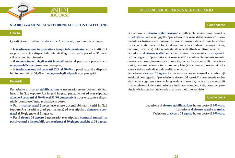 spettanze non percepite; la trasformazione dei contratti T.D. al 30/06 su posti vacanti e disponibili in contratti al 31/08 e il recupero degli stipendi non percepiti.