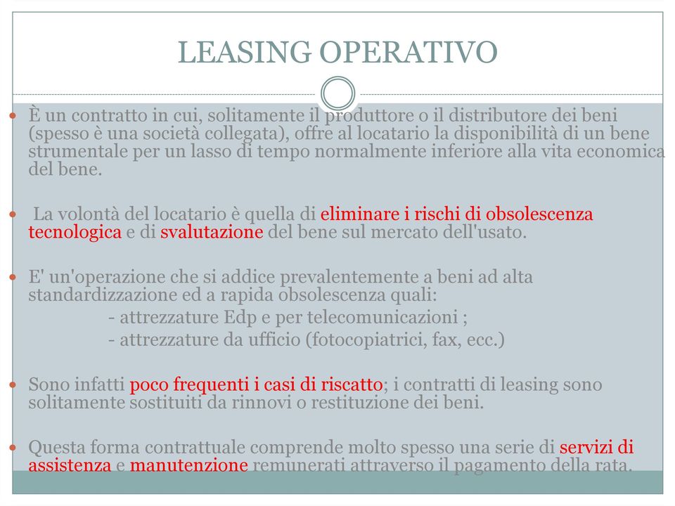 E' un'operazione che si addice prevalentemente a beni ad alta standardizzazione ed a rapida obsolescenza quali: - attrezzature Edp e per telecomunicazioni ; - attrezzature da ufficio (fotocopiatrici,