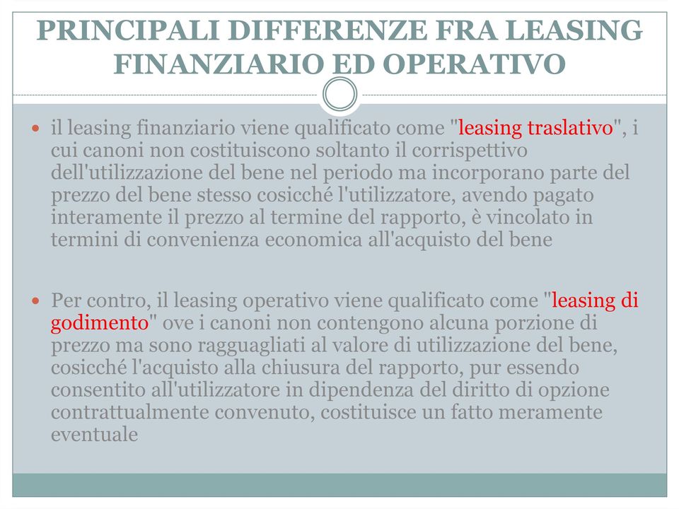 convenienza economica all'acquisto del bene Per contro, il leasing operativo viene qualificato come "leasing di godimento" ove i canoni non contengono alcuna porzione di prezzo ma sono ragguagliati