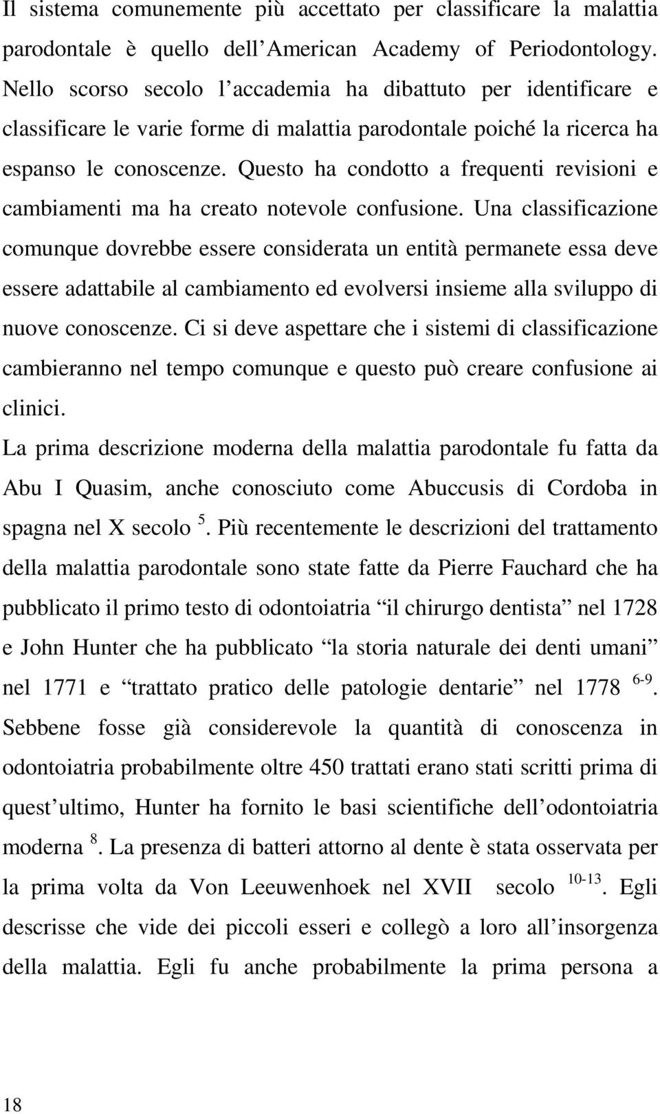 Questo ha condotto a frequenti revisioni e cambiamenti ma ha creato notevole confusione.