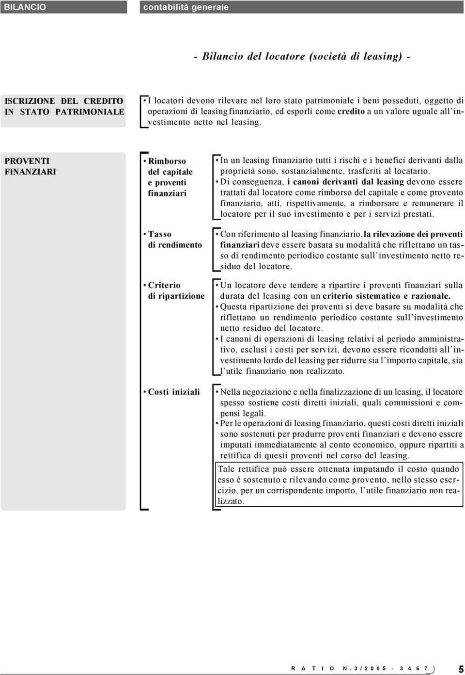 PROVENTI FINANZIARI Rimborso del capitale e proventi finanziari Tasso di rendimento Criterio di ripartizione Costi iniziali In un leasing finanziario tutti i rischi e i benefici derivanti dalla