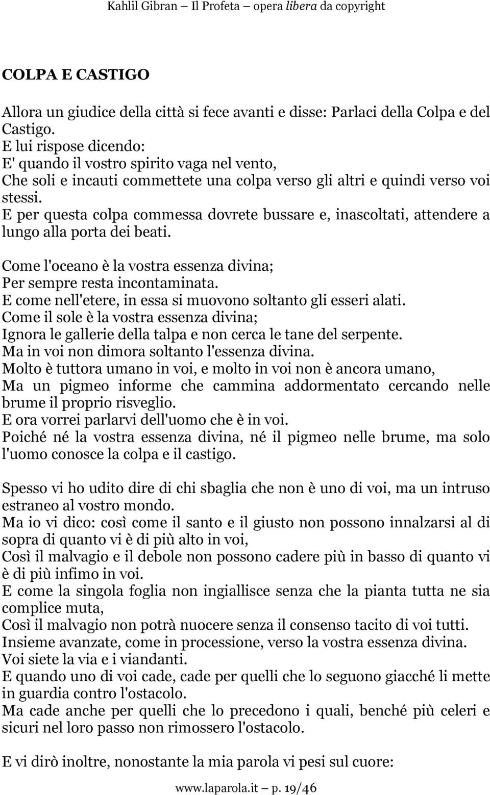 E per questa colpa commessa dovrete bussare e, inascoltati, attendere a lungo alla porta dei beati. Come l'oceano è la vostra essenza divina; Per sempre resta incontaminata.