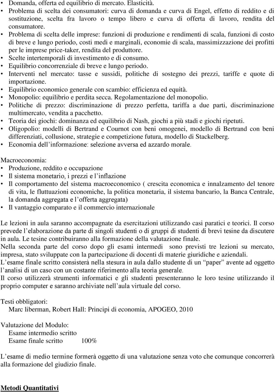 Problema di scelta delle imprese: funzioni di produzione e rendimenti di scala, funzioni di costo di breve e lungo periodo, costi medi e marginali, economie di scala, massimizzazione dei profitti per