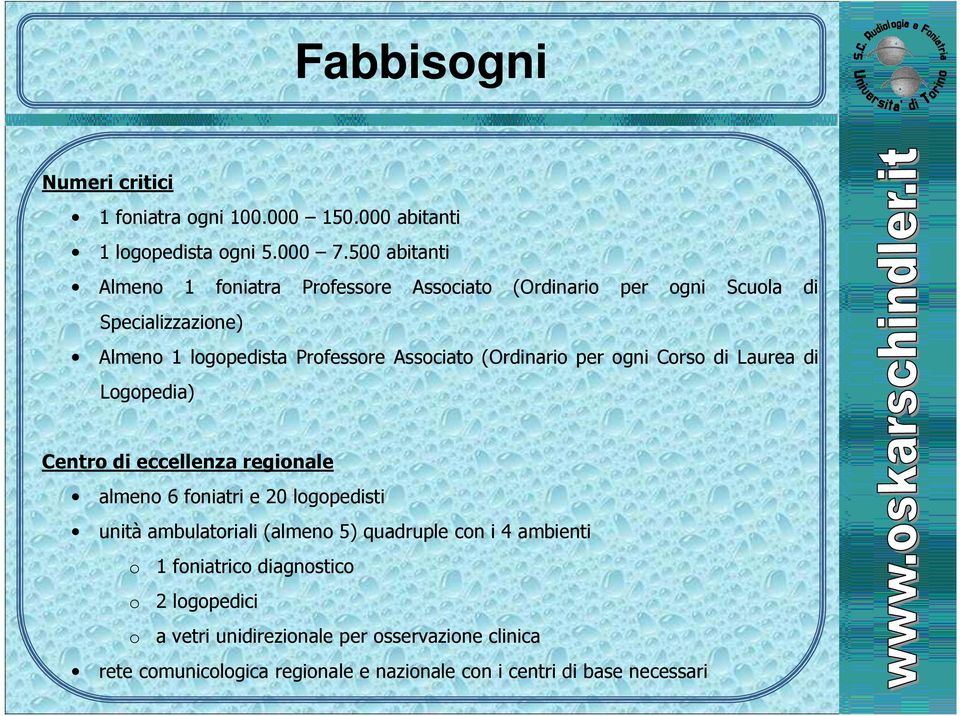 (Ordinario per ogni Corso di Laurea di Logopedia) Centro di eccellenza regionale almeno 6 foniatri e 20 logopedisti unità ambulatoriali (almeno