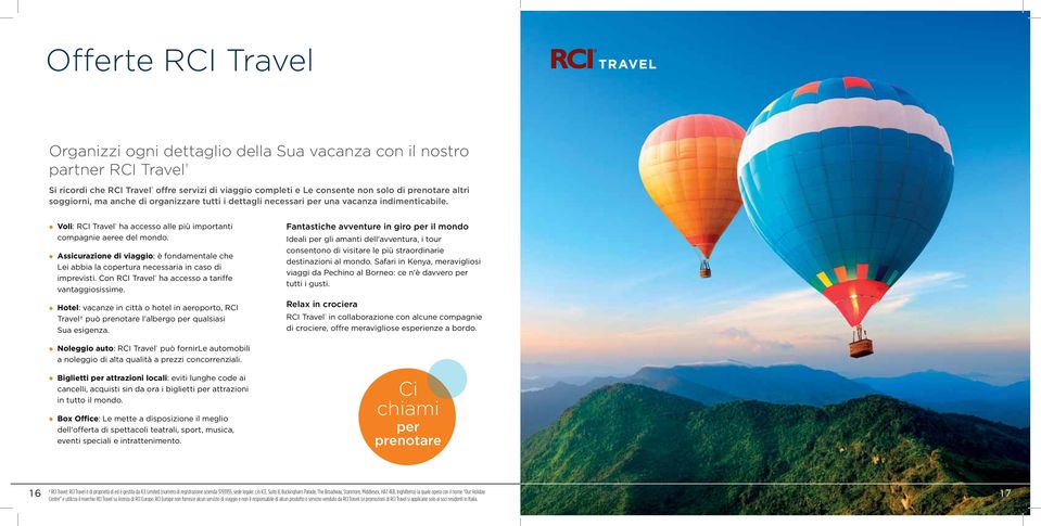 Assicurazione di viaggio: è fondamentale che Lei abbia la copertura necessaria in caso di imprevisti. Con RCI Travel ha accesso a tariffe vantaggiosissime.
