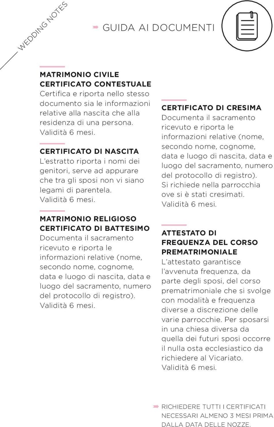 MATRIMONIO RELIGIOSO CERTIFICATO DI BATTESIMO Documenta il sacramento ricevuto e riporta le informazioni relative (nome, secondo nome, cognome, data e luogo di nascita, data e luogo del sacramento,