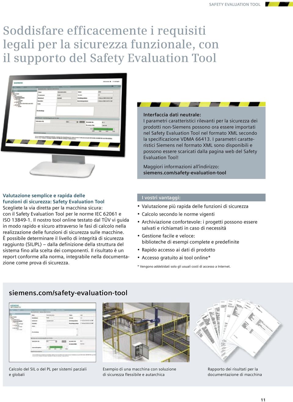 I parametri caratteristici Siemens nel formato XML sono disponibili e possono essere scaricati dalla pagina web del Safety Evaluation Tool! Maggiori informazioni all indirizzo: siemens.