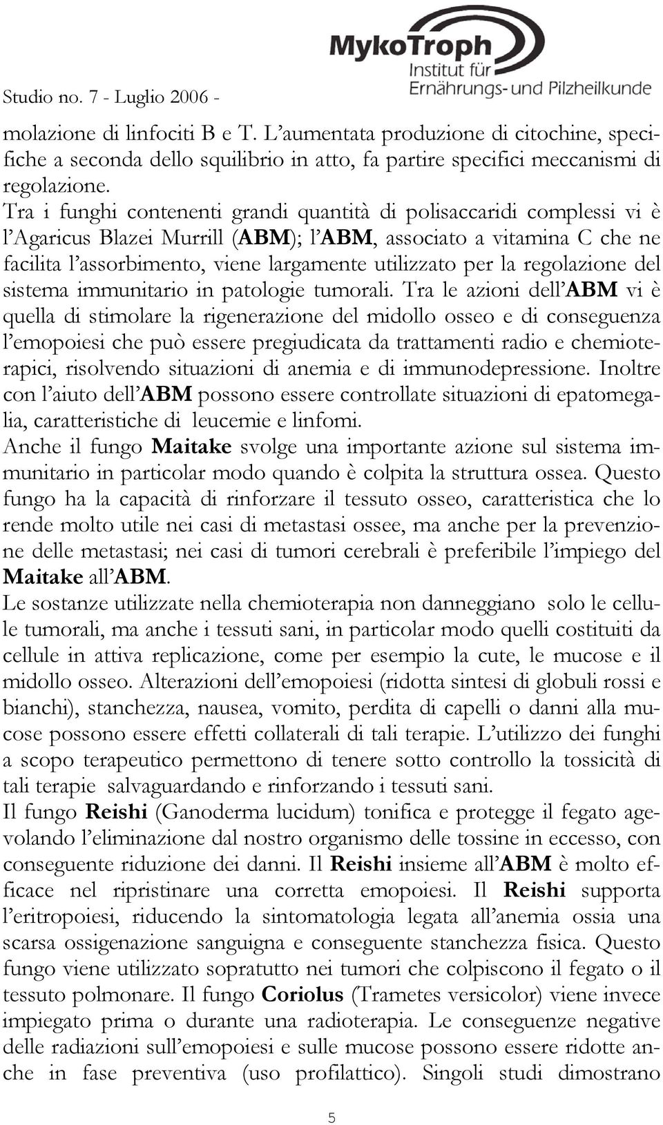 la regolazione del sistema immunitario in patologie tumorali.