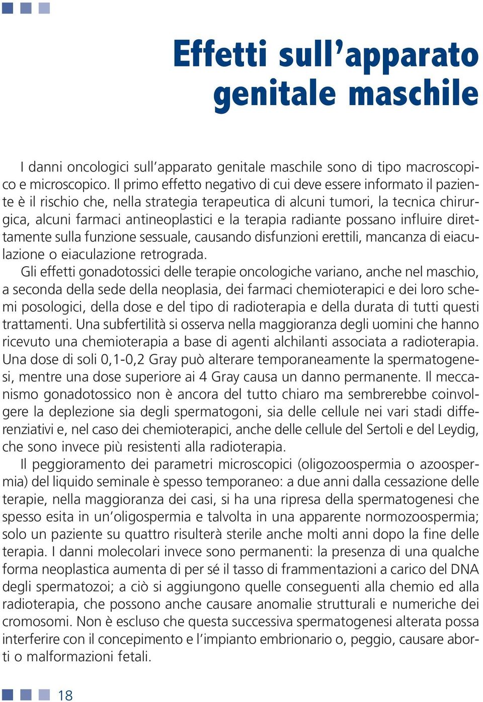 radiante possano influire direttamente sulla funzione sessuale, causando disfunzioni erettili, mancanza di eiaculazione o eiaculazione retrograda.