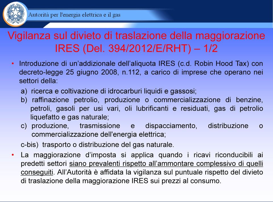 gasoli per usi vari, oli lubrificanti e residuati, gas di petrolio liquefatto e gas naturale; c) produzione, trasmissione e dispacciamento, distribuzione o commercializzazione dell'energia elettrica;