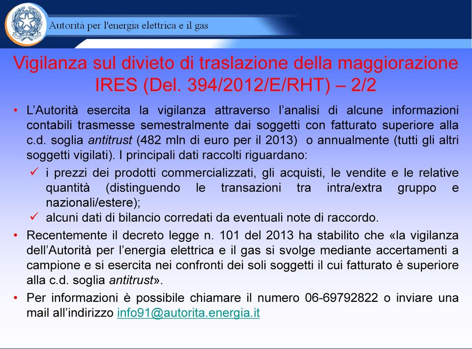 I principali dati raccolti riguardano: i prezzi dei prodotti commercializzati, gli acquisti, le vendite e le relative quantità (distinguendo le transazioni tra intra/extra gruppo e nazionali/estere);