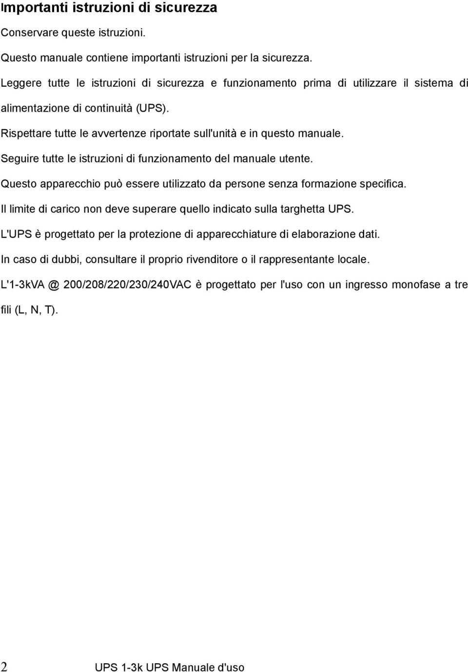 Seguire tutte le istruzioni di funzionamento del manuale utente. Questo apparecchio può essere utilizzato da persone senza formazione specifica.