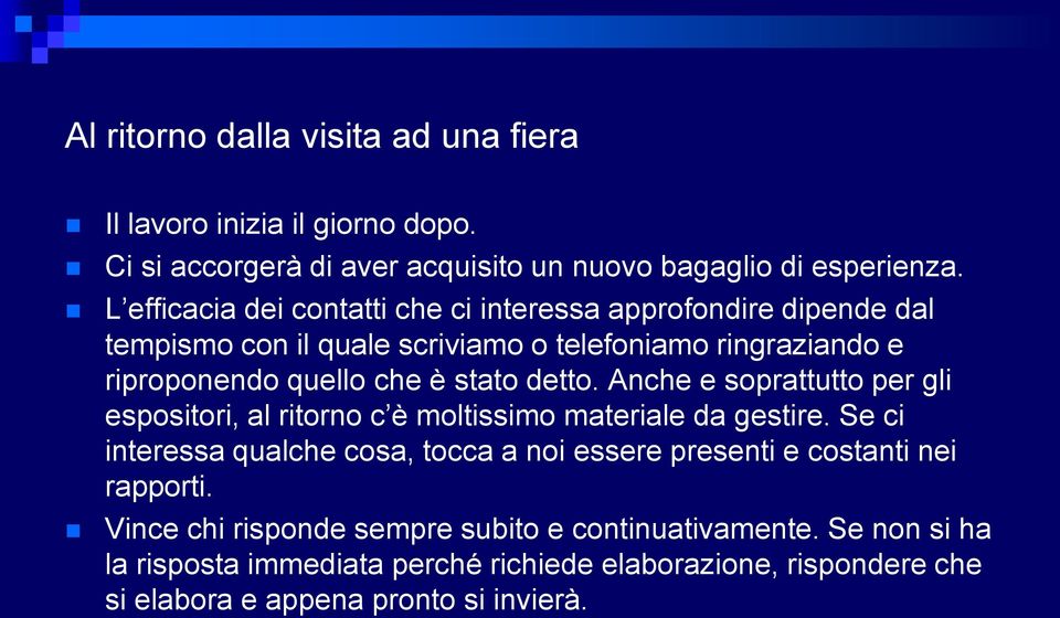 detto. Anche e soprattutto per gli espositori, al ritorno c è moltissimo materiale da gestire.