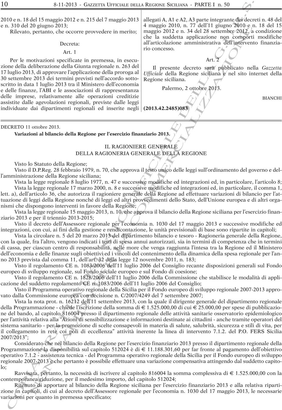 18 del 15 maggio 2012 e n. 34 del 28 settembre 2012, a condizione che la suddetta applicazione non comporti modifiche all articolazione amministrativa dell intervento finanziario concesso.