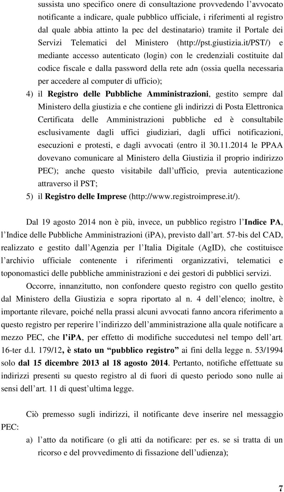 it/pst/) e mediante accesso autenticato (login) con le credenziali costituite dal codice fiscale e dalla password della rete adn (ossia quella necessaria per accedere al computer di ufficio); 4) il