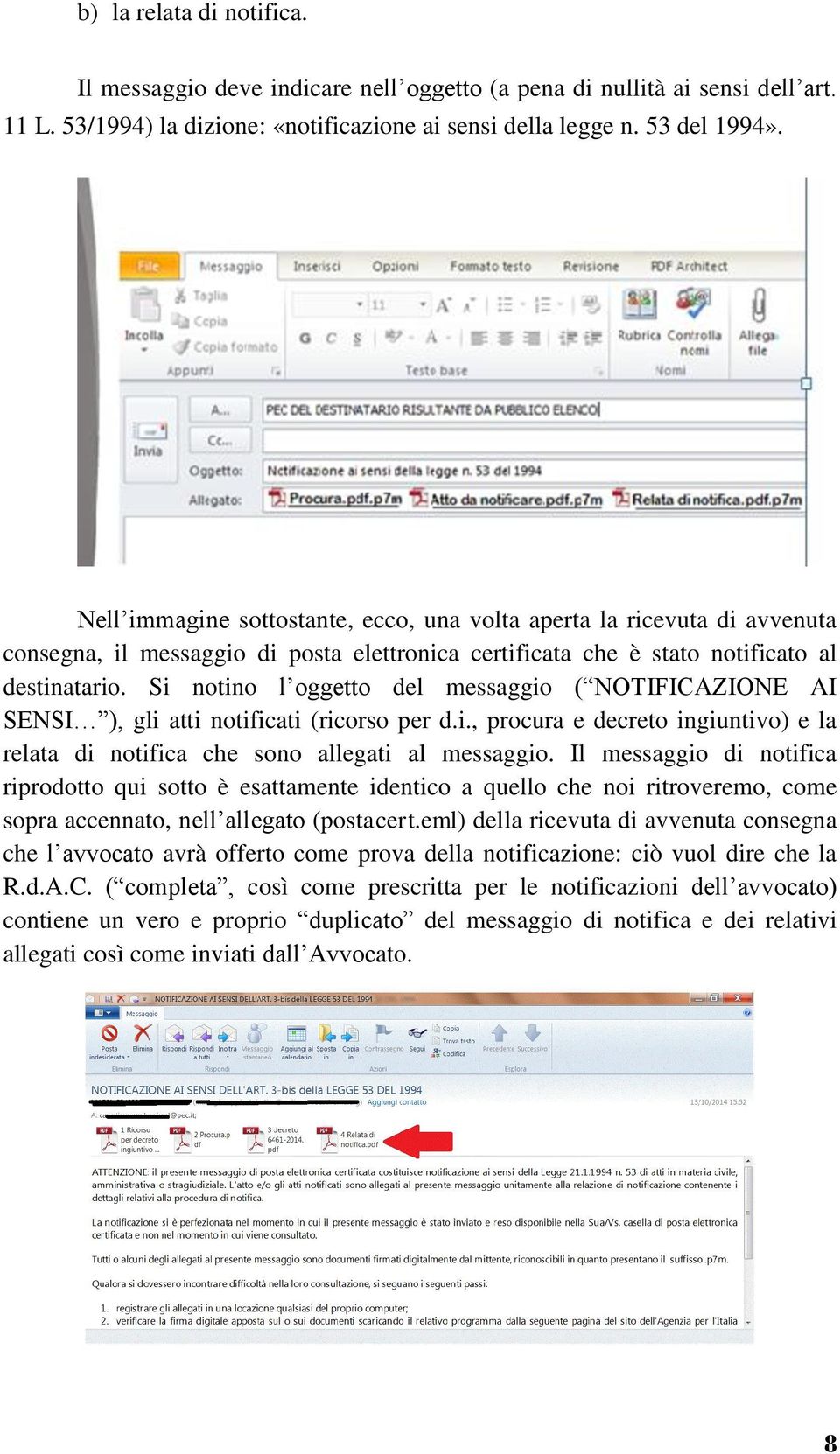 Si notino l oggetto del messaggio ( NOTIFICAZIONE AI SENSI ), gli atti notificati (ricorso per d.i., procura e decreto ingiuntivo) e la relata di notifica che sono allegati al messaggio.