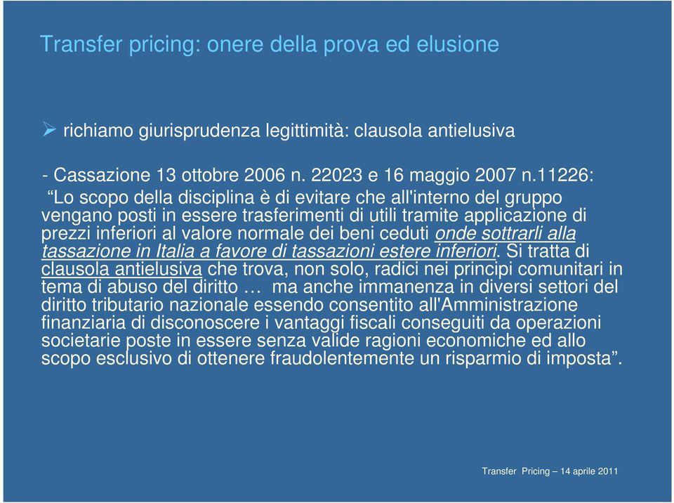 sottrarli alla tassazione in Italia a favore di tassazioni estere inferiori.