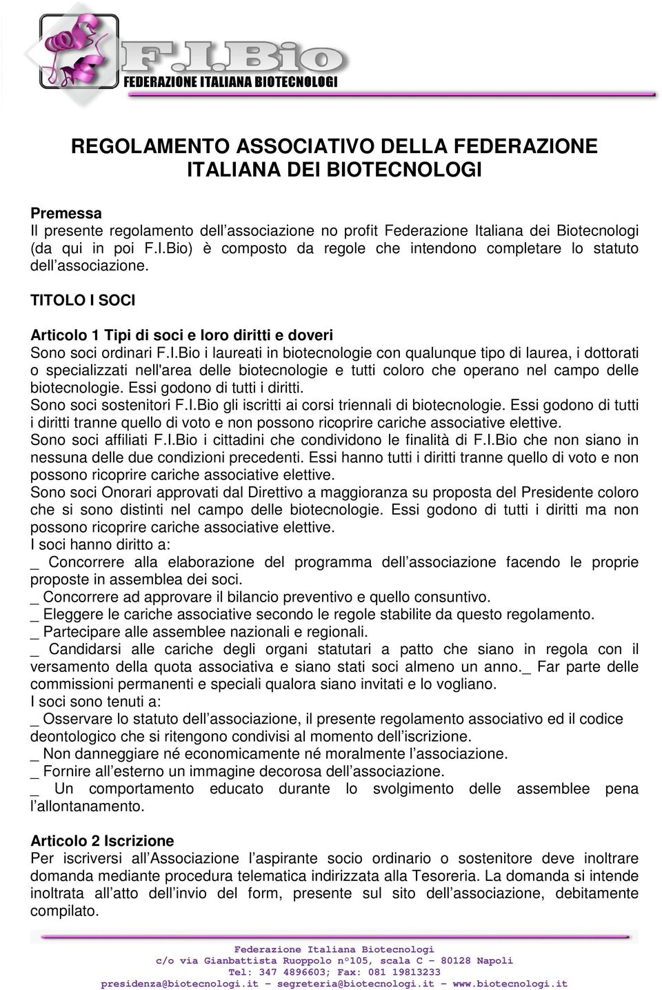 Essi godono di tutti i diritti. Sono soci sostenitori F.I.Bio gli iscritti ai corsi triennali di biotecnologie.