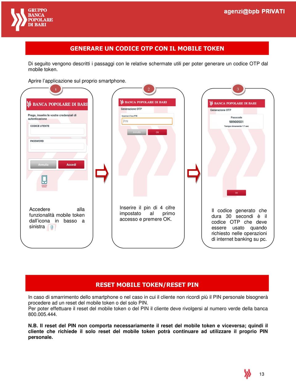 Il codice generato che dura 30 secondi è il codice OTP che deve essere usato quando richiesto nelle operazioni di internet banking su pc.