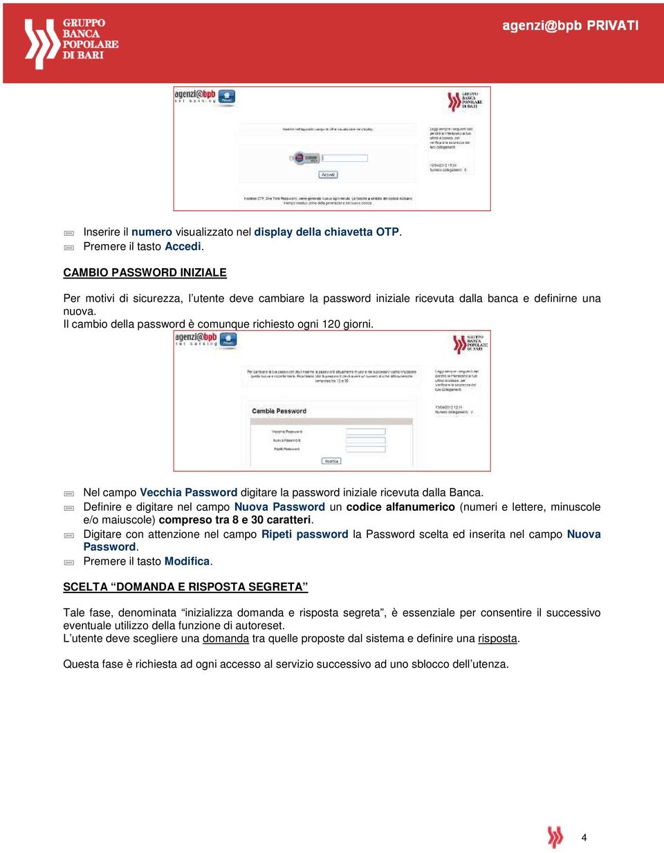 Nel campo Vecchia Password digitare la password iniziale ricevuta dalla Banca.