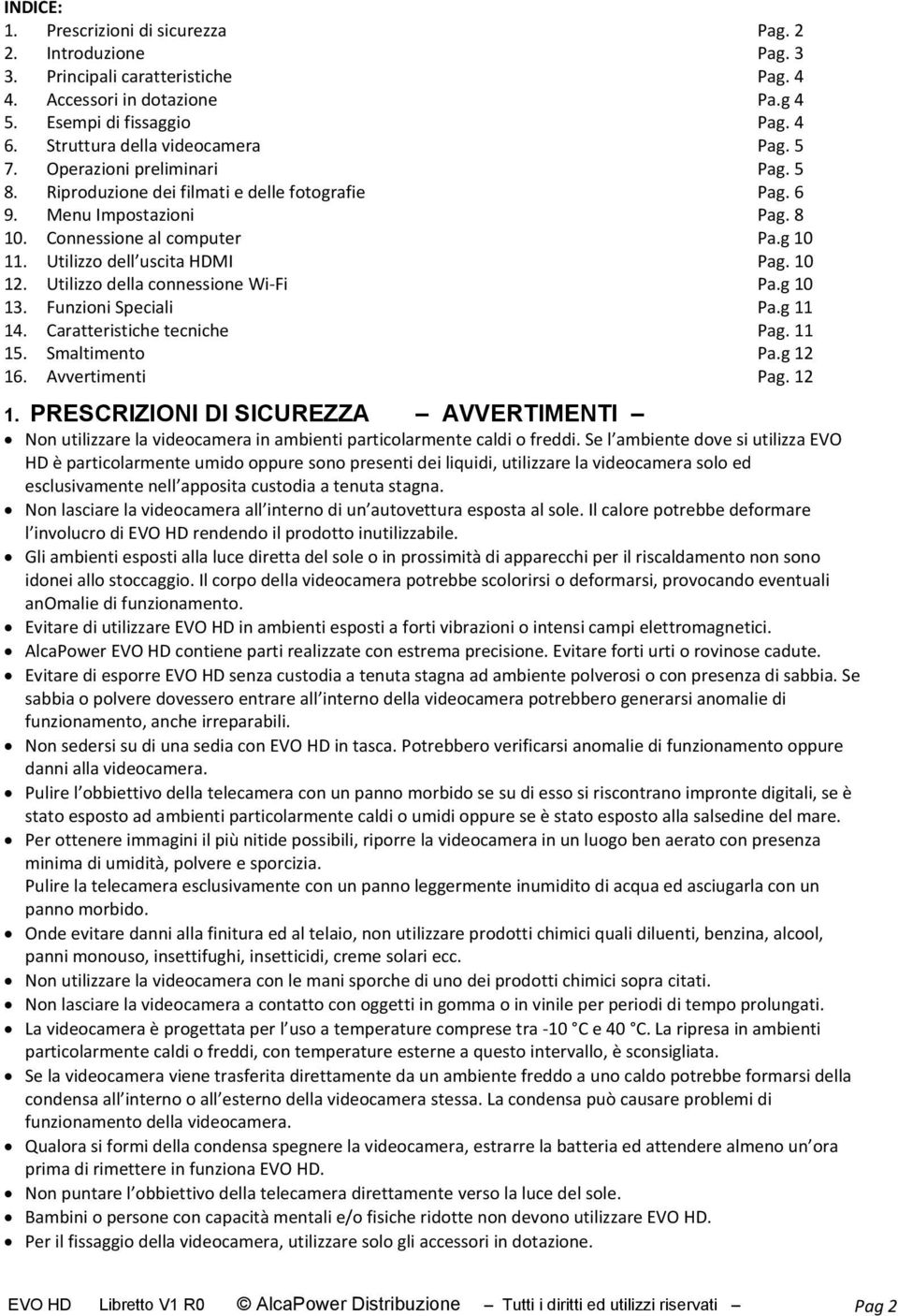 Utilizzo dell uscita HDMI Pag. 10 12. Utilizzo della connessione Wi-Fi Pa.g 10 13. Funzioni Speciali Pa.g 11 14. Caratteristiche tecniche Pag. 11 15. Smaltimento Pa.g 12 16