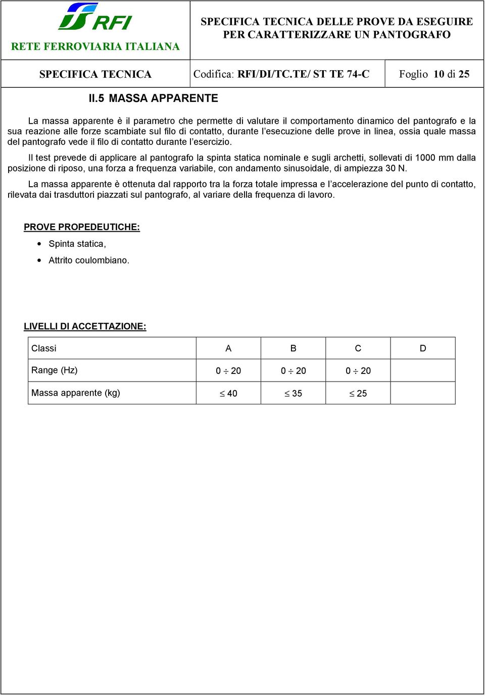 delle prove in linea, ossia quale massa del pantografo vede il filo di contatto durante l esercizio.