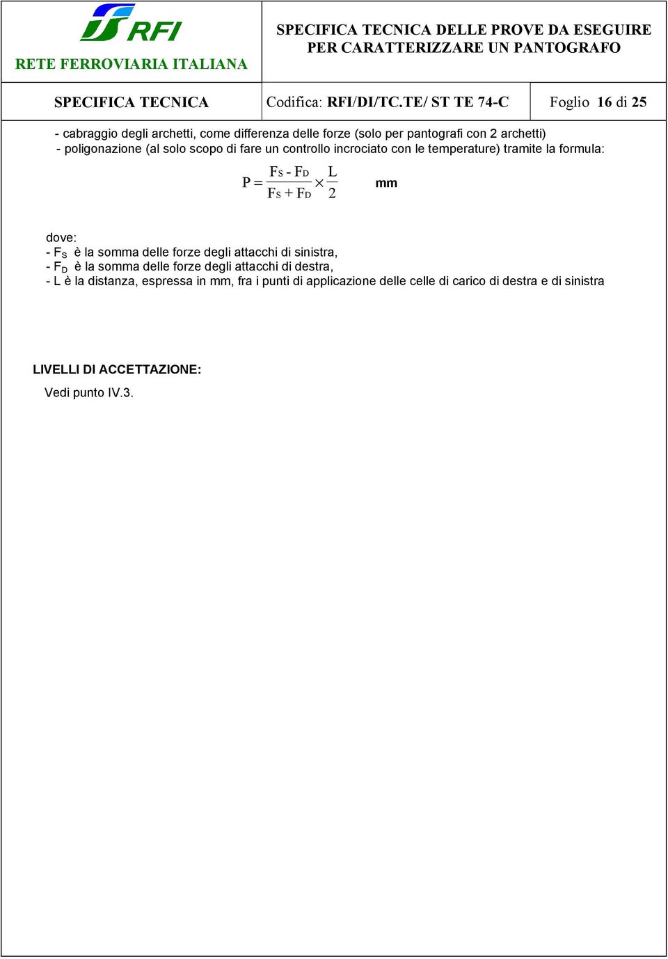 poligonazione (al solo scopo di fare un controllo incrociato con le temperature) tramite la formula: FS - FD P = L F S + FD 2 mm