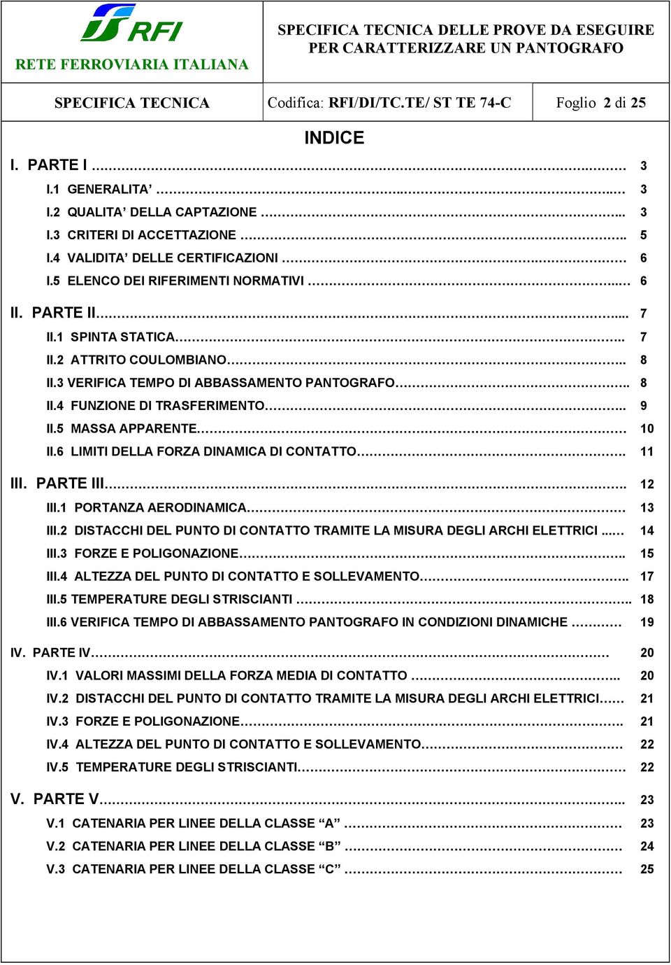 . 9 II.5 MASSA APPARENTE 10 II.6 LIMITI DELLA FORZA DINAMICA DI CONTATTO. 11 III. PARTE III. 12 III.1 PORTANZA AERODINAMICA 13 III.