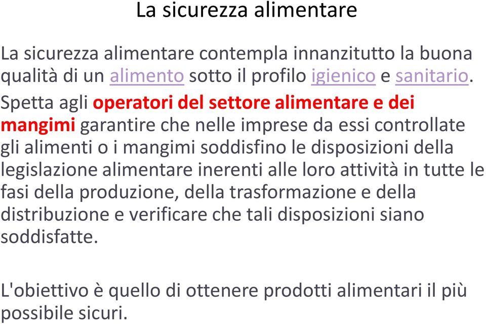 soddisfino le disposizioni della legislazione alimentare inerenti alle loro attività in tutte le fasi della produzione, della trasformazione