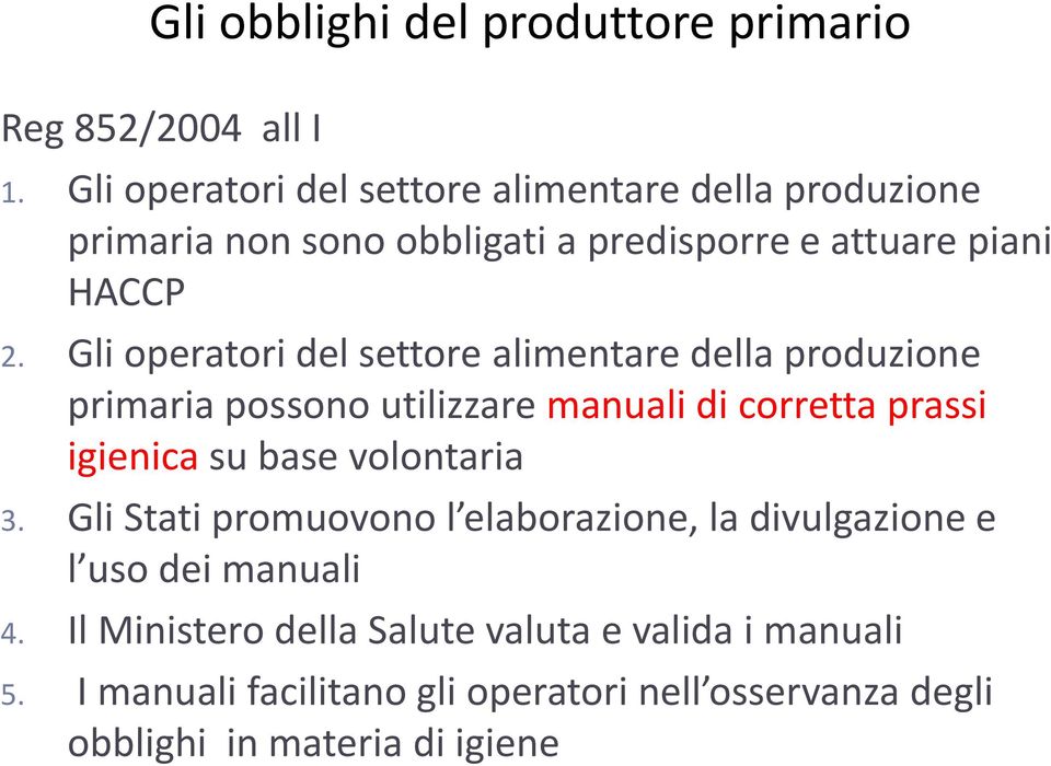 Gli operatori del settore alimentare della produzione primaria possono utilizzare manuali di corretta prassi igienica su base