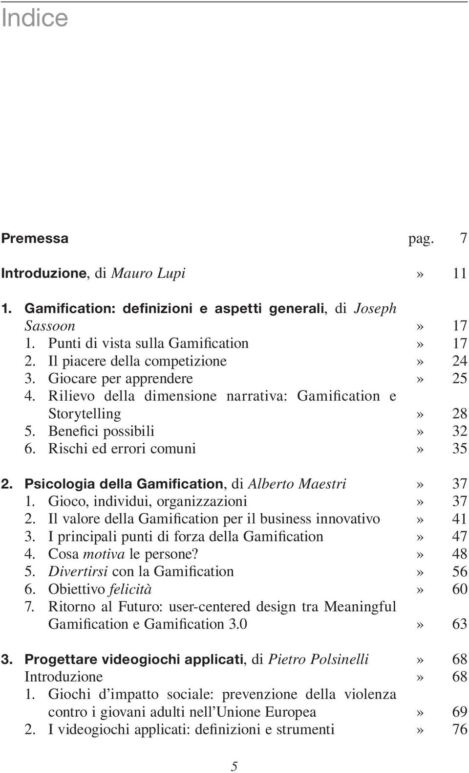 Gioco, individui, organizzazioni 2. Il valore della Gamification per il business innovativo 3. I principali punti di forza della Gamification 4. Cosa motiva le persone? 5.