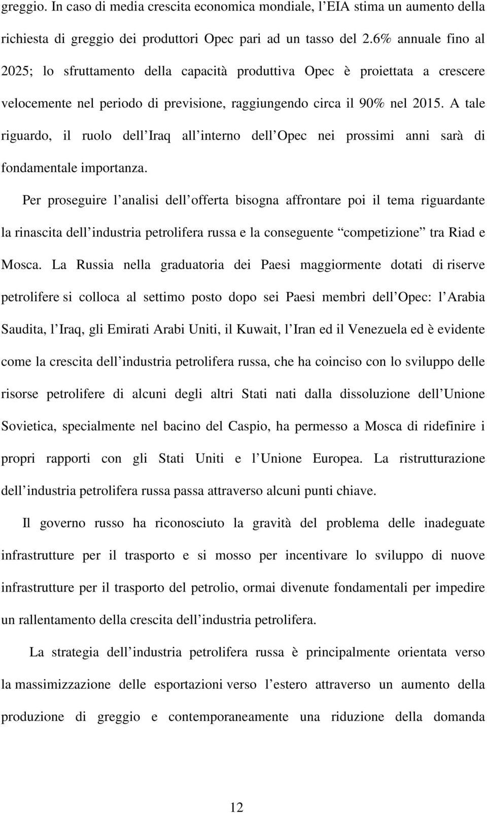 A tale riguardo, il ruolo dell Iraq all interno dell Opec nei prossimi anni sarà di fondamentale importanza.