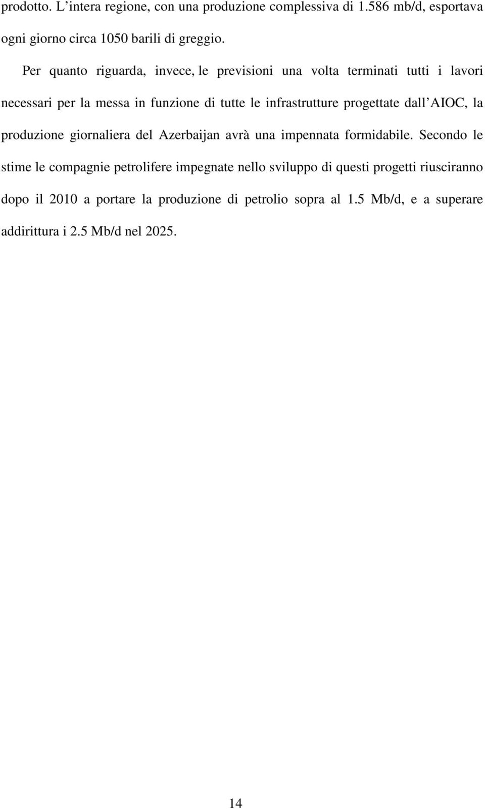 progettate dall AIOC, la produzione giornaliera del Azerbaijan avrà una impennata formidabile.