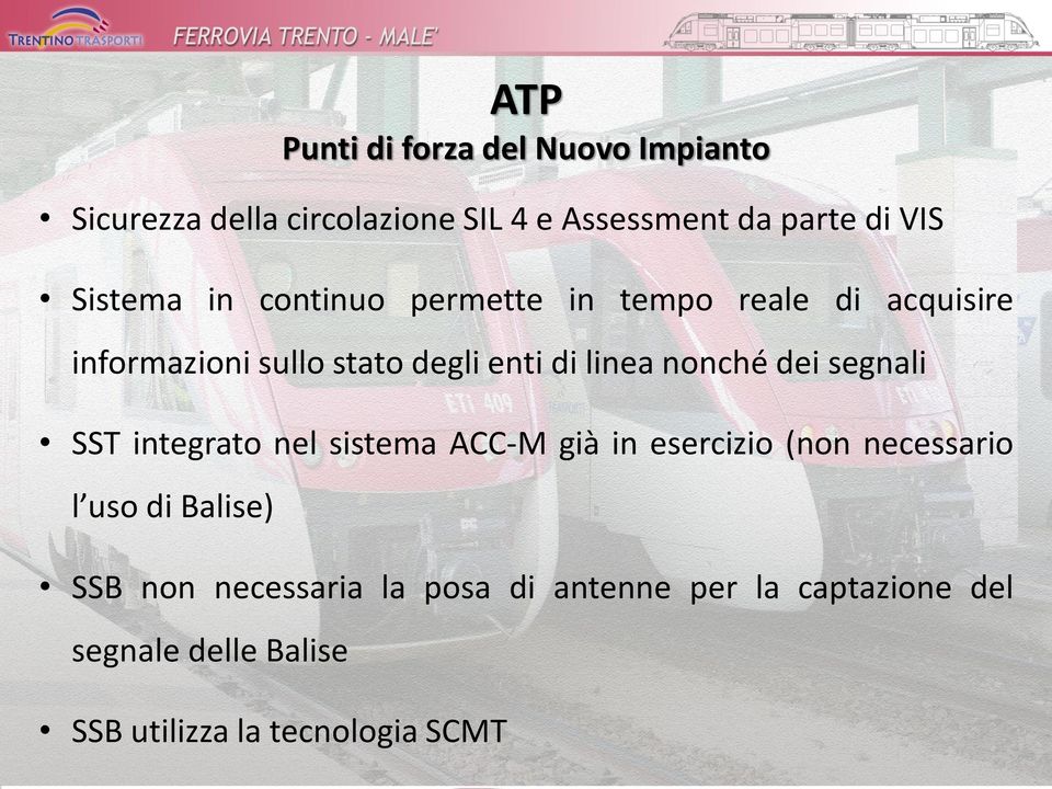 nonché dei segnali SST integrato nel sistema ACC-M già in esercizio (non necessario l uso di Balise) SSB