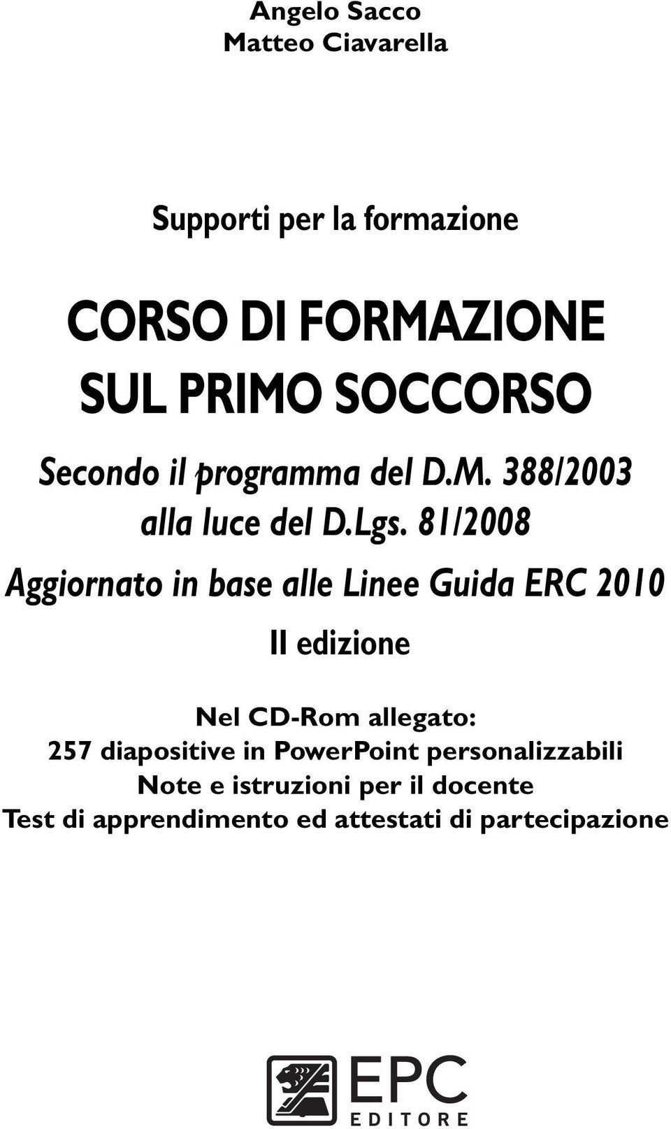 81/2008 Aggiornato in base alle Linee Guida ERC 2010 II edizione Nel CD-Rom allegato: 257 diapositive in