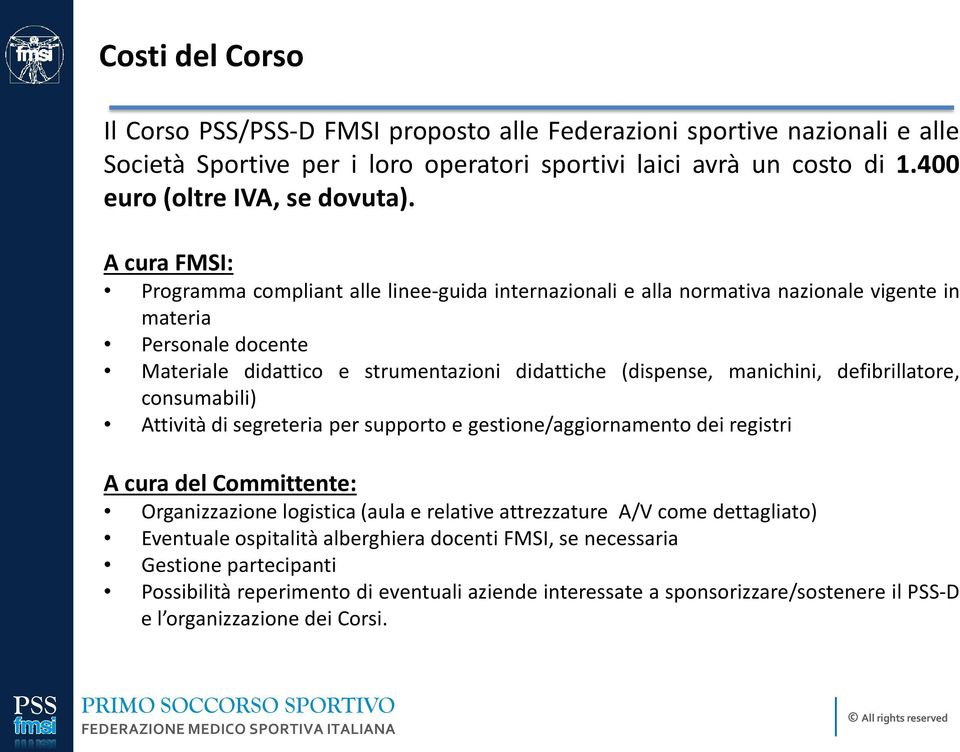 defibrillatore, consumabili) Attività di segreteria per supporto e gestione/aggiornamento dei registri A cura del Committente: Organizzazione logistica (aula e relative attrezzature A/V come