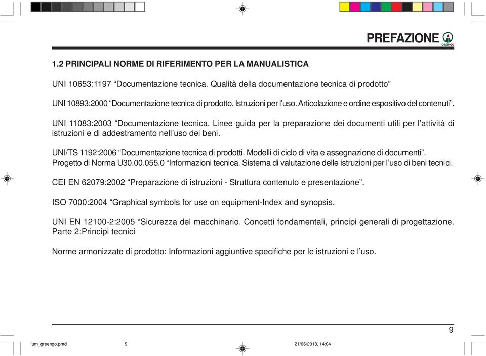 UNI 11083:2003 Documentazione tecnica. Linee guida per la preparazione dei documenti utili per l attività di istruzioni e di addestramento nell uso dei beni.