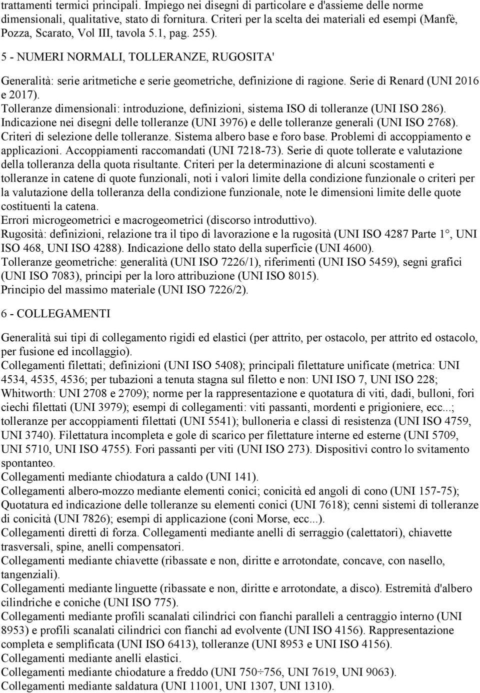 5 - NUMERI NORMALI, TOLLERANZE, RUGOSITA' Generalità: serie aritmetiche e serie geometriche, definizione di ragione. Serie di Renard (UNI 2016 e 2017).